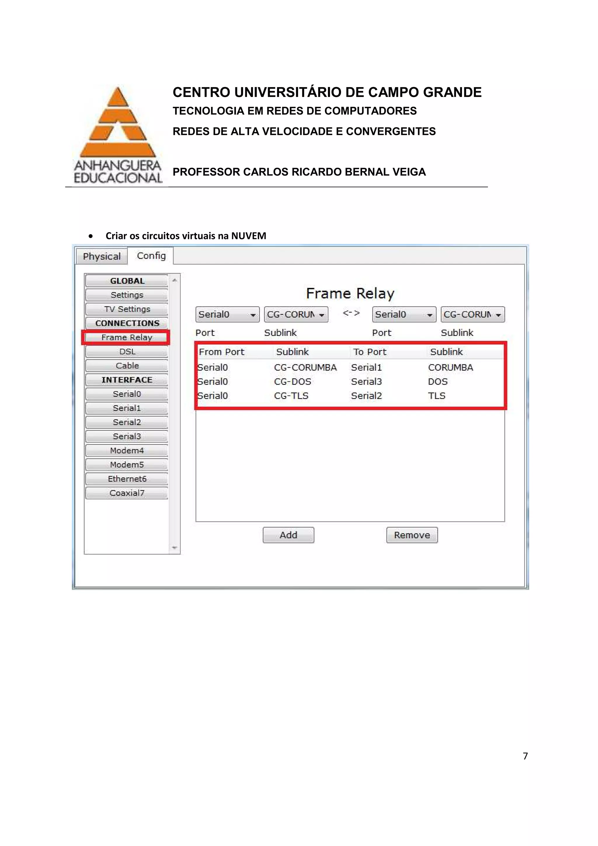 CENTRO UNIVERSITÁRIO DE CAMPO GRANDE
TECNOLOGIA EM REDES DE COMPUTADORES
REDES DE ALTA VELOCIDADE E CONVERGENTES
PROFESSOR CARLOS RICARDO BERNAL VEIGA
7
• Criar os circuitos virtuais na NUVEM
 