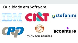 Qualidade em Software
 
