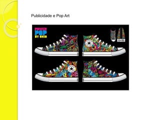 Publicidade e Pop Art 
 