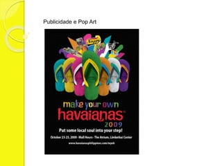 Publicidade e Pop Art 
 