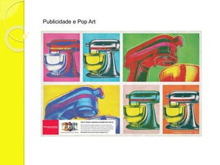 Publicidade e Pop Art 
