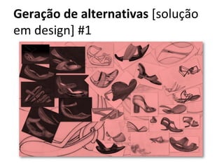 Geração de alternativas [solução
em design] #1
 