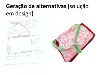 Geração de alternativas [solução
em design]
 