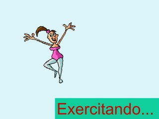 Exercitando...
 