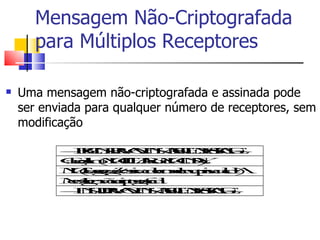 Mensagem Não-Criptografada
      para Múltiplos Receptores

    Uma mensagem não-criptografada e assinada pode


    ser ...