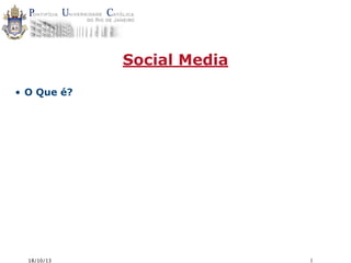 Social Media
• O Que é?

18/10/13

1

 