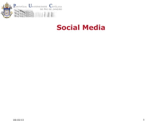 Social Media

18/10/13

5

 