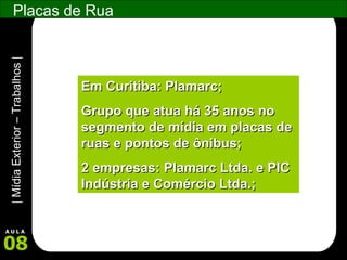 Placas de Rua Em Curitiba: Plamarc; Grupo que atua há 35 anos no segmento de mídia em placas de ruas e pontos de ônibus; 2 empresas: Plamarc Ltda. e PIC Indústria e Comércio Ltda.; 