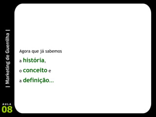 Agora que já sabemos  a  história ,  o  conceito  e  a  definição ... 