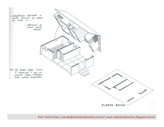 Prof.	
  Carla	
  Freitas	
  |	
  estudio@caliandradesenhos.com.br|	
  www.caliandradesenhos.blogspot.com.br	
  
 