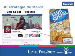 #Estratégia de Marca
 Club Social - Produtos
 