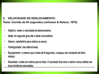 2. VELOCIDADE DE DESLOCAMENTO:
Teste: Corrida de 04 segundos (Johnson & Nelson, 1979)
 