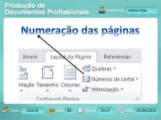 Turma: 2503-B Aula: 10 Pág: 10 a 17 Data: 18-jan-12 
2503-B 08 10-17 01/04/2013 
Instrutor: Ricardo Paladini Matos 
Elielso Dias 
 