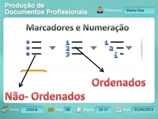 Turma: 2503-B Aula: 10 Pág: 10 a 17 Data: 18-jan-12 
2503-B 08 10-17 01/04/2013 
Instrutor: Ricardo Paladini Matos 
Elielso Dias 
 