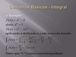  Exemplo:
qualquerconstanteumaéC""queDado
2
3
)(
1
2
310
2
12
)(
funçãodatermocadaadefiniçãoaaplicando
2)(
1,
2)(
3
131012
02
0
2
Cx
x
xf
xxxx
xf
xxxf
xdado
xxf
 