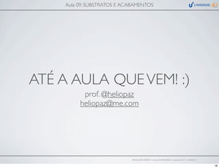 ATÉ A AULA QUEVEM! :)
prof. @heliopaz
heliopaz@me.com
Aula 09: SUBSTRATOS E ACABAMENTOS
PRODUÇÃO GRÁFICA • turma GR10002-00076 • semestre 2013/1 – 03/05/2013
18
 
