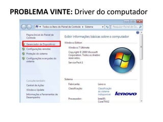 PROBLEMA VINTE: Driver do computador
 