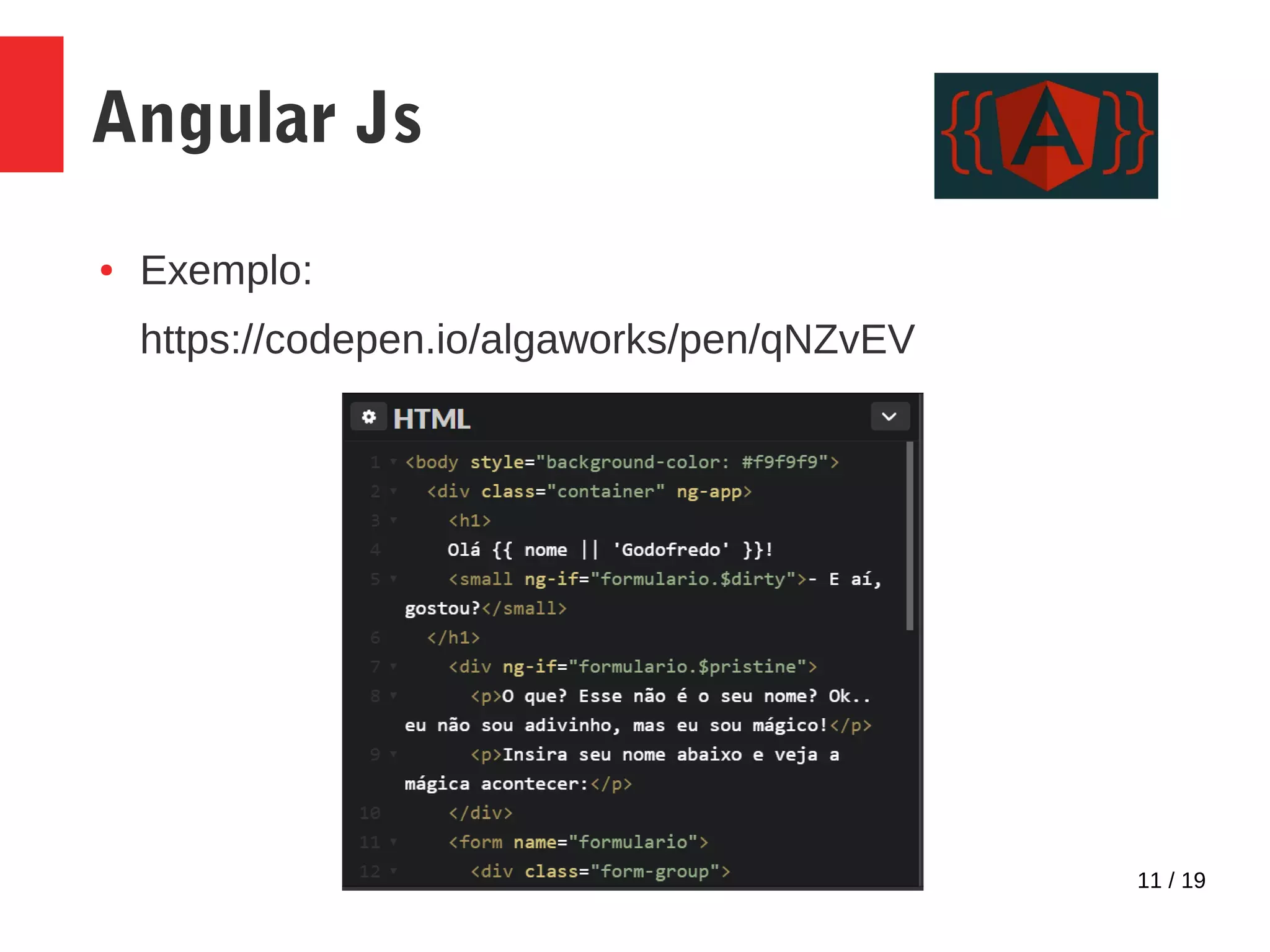 11 / 19 Angular Js ● Exemplo: https://codepen.io/algaworks/pen/qNZvEV 