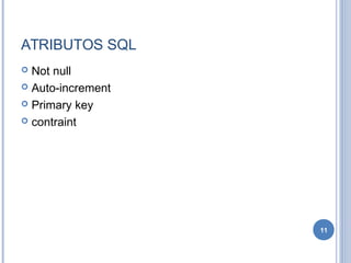 ATRIBUTOS SQL
 Not null
 Auto-increment
 Primary key
 contraint
11
 