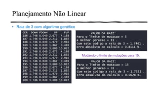 Planejamento Não Linear
• Raiz de 3 com algoritmo genético
Mudando o limite de mutações para 15:
 