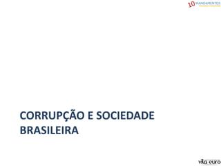 CORRUPÇÃO E SOCIEDADE
BRASILEIRA
 