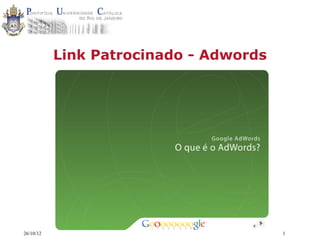 Link Patrocinado - Adwords




26/10/12                                1
 