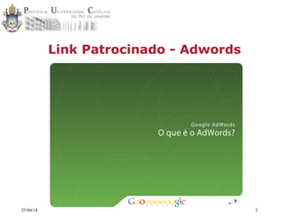 25/04/14 2
Link Patrocinado - Adwords
 