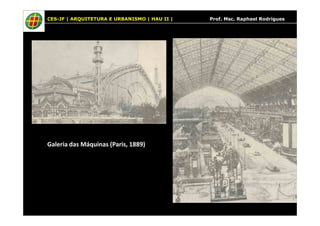 CES-JF | ARQUITETURA E URBANISMO | HAU II | Prof. Msc. Raphael Rodrigues
Galeria das Máquinas (Paris, 1889)
 