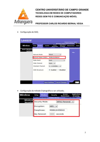 CENTRO UNIVERSITÁRIO DE CAMPO GRANDE
TECNOLOGIA EM REDES DE COMPUTADORES
REDES SEM FIO E COMUNICAÇÃO MÓVEL
PROFESSOR CARLOS RICARDO BERNAL VEIGA
5
• Configuração do SSID;
• Configuração da método Criptográfico a ser utilizado;
 