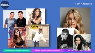 Comunicação Social – Publicidade e Propaganda PRVENMER - Promoção de Vendas e Merchandising Prof. Juliane Cavalcante Vitoriano da Silva
Som Ambiente
 