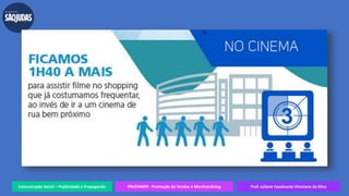 Comunicação Social – Publicidade e Propaganda PRVENMER - Promoção de Vendas e Merchandising Prof. Juliane Cavalcante Vitoriano da Silva
 