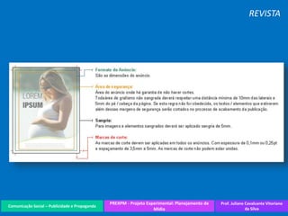 Comunicação Social – Publicidade e Propaganda
PREXPM - Projeto Experimental: Planejamento de
Mídia
Prof. Juliane Cavalcante Vitoriano
da Silva
REVISTA
 