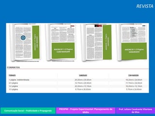 Comunicação Social – Publicidade e Propaganda
PREXPM - Projeto Experimental: Planejamento de
Mídia
Prof. Juliane Cavalcante Vitoriano
da Silva
REVISTA
 
