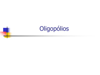 Oligopólios
 