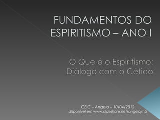 CEIC – Angelo – 10/04/2012
disponível em www.slideshare.net/angelojmb
 