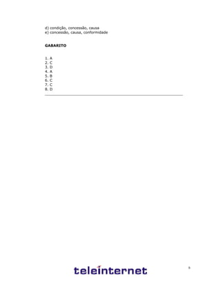 6
d) condição, concessão, causa
e) concessão, causa, conformidade
GABARITO
1. A
2. C
3. D
4. A
5. B
6. C
7. C
8. D
_____________________________________________________________
 