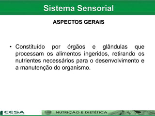 ASPECTOS GERAIS
• Constituído por órgãos e glândulas que
processam os alimentos ingeridos, retirando os
nutrientes necessários para o desenvolvimento e
a manutenção do organismo.
 