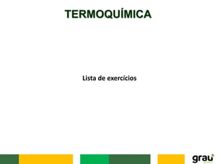 TERMOQUÍMICA
Lista de exercícios
 
