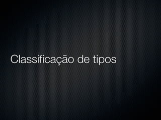 Classificação de tipos
 