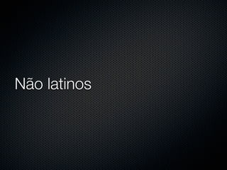 Não latinos
 