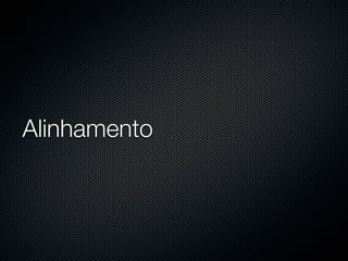 Alinhamento
 