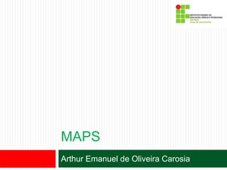 MAPS
Arthur Emanuel de Oliveira Carosia
 