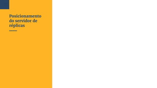 Posicionamento
do servidor de
réplicas
102
 