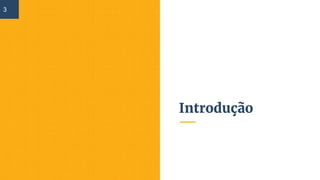 Introdução
3
 