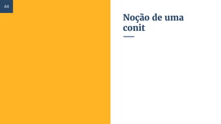 Noção de uma
conit
44
 