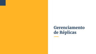 Gerenciamento
de Réplicas
98
 