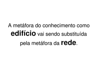 O aumento de nossa capacidade de perceber a  interdependência  entre as coisas aumentou exponencialmente a complexidade daquilo que conseguimos visualizar. 