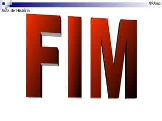 Aula de História 9ºAno FIM 