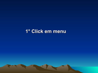 1° Click em menu
