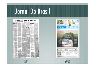 Jornal Do Brasil




   1891            2006
 